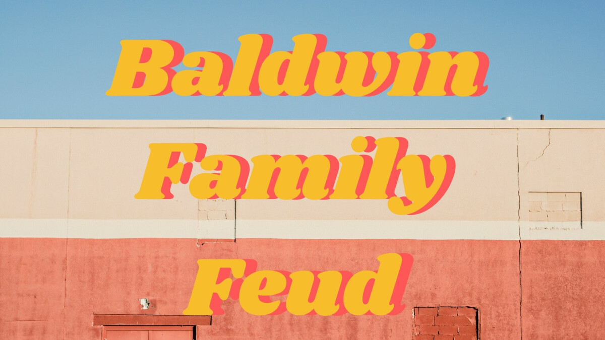 Baldwin Family Feud