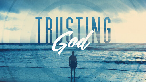 Trusting God Week 3