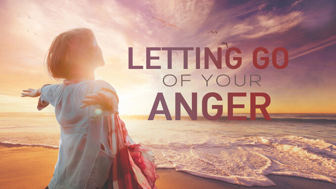 Letting Go of Your Anger