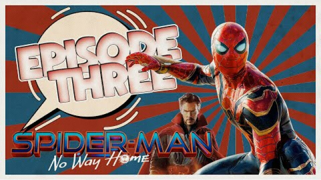 Great Power & the Responsibility of Care in SPIDER MAN No Way Home : EP03