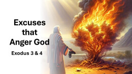 Sermon 4 Exodus 4 Excuses that Anger God