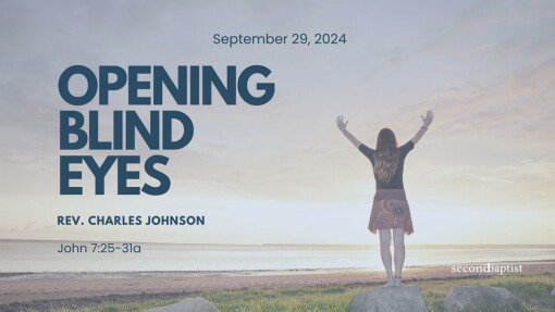 Opening Blind Eyes - September 29, 2024 - Rev. Charles Johnson