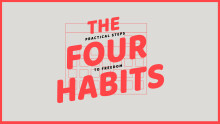 The Four Habits - Practical Steps to Freedom
