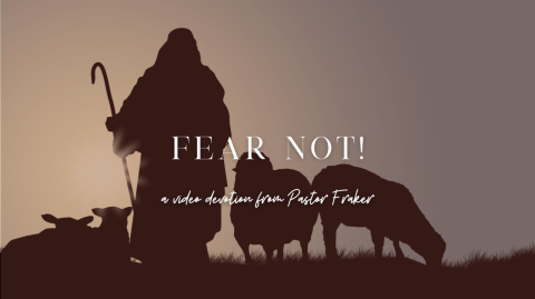 Video Devotion: Fear Not!