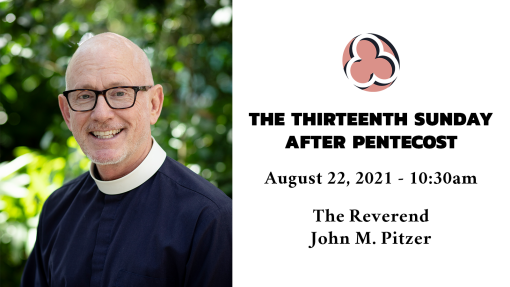 The Thirteenth Sunday after Pentecost, 2021 - 10:30am