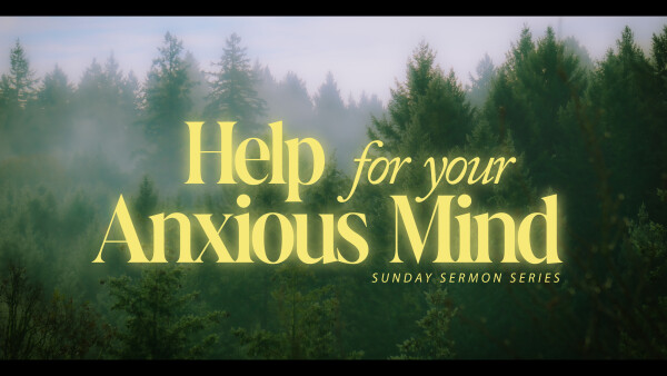 Series: Help For Your Anxious Mind