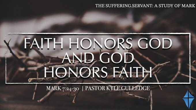 Faith Honors God and God Honors Faith -- Marks 7:24-30