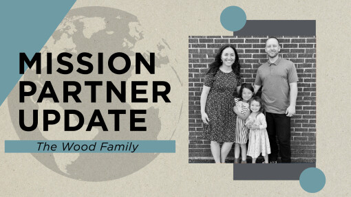 Mission Partner Update - The Wood Family - April 2023