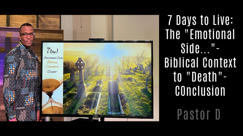 7 Days to Live: The "Emotional Side..."- Biblical Context to "Death"- Conclusion