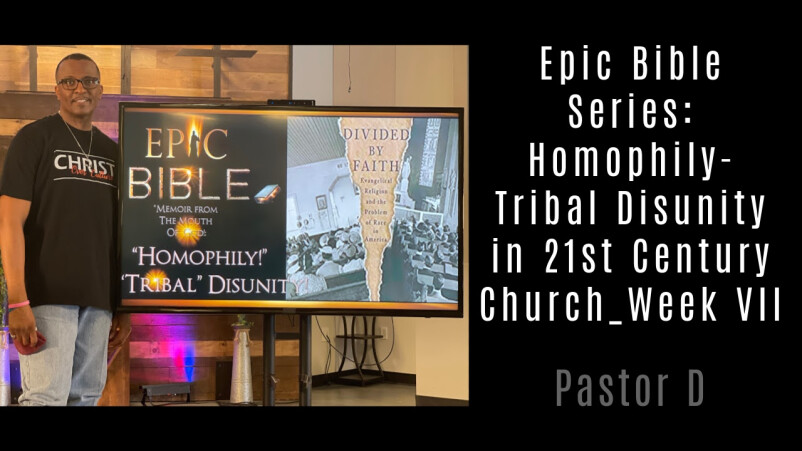 Epic Bible Series: Homophily- Tribal Disunity in 21st Century Church_Week VII