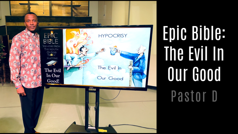 Epic Bible Series: Hypocrisy- The Evil in Our Good