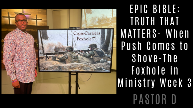 Epic Bible: Truth That Matters -When Push Comes to Shove: The Foxhole in Ministry