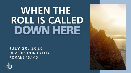 When The Roll Is Called Down Here | July 20, 2025 | Rev. Dr. Ron Lyles