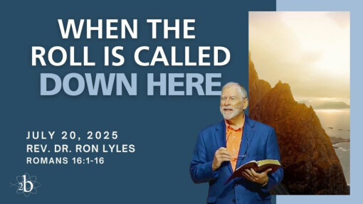 When The Roll Is Called Down Here | July 20, 2025 | Rev. Dr. Ron Lyles