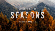 Making the Most of Seasons That Don't Make Sense