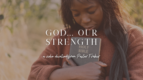 Video Devotion: God... Our Strength