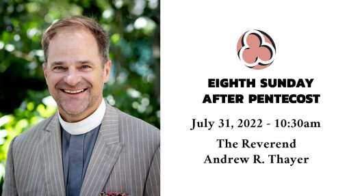 Eighth Sunday after Pentecost, 2022 - 10:30am