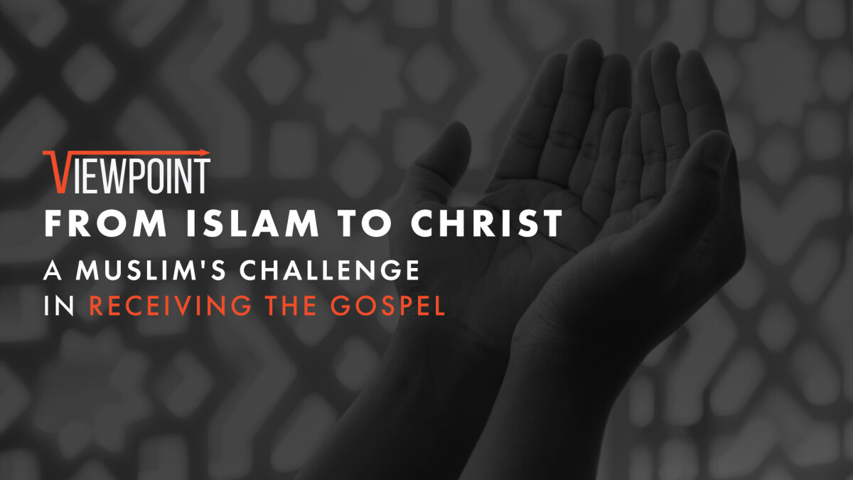 Viewpoint: From Islam to Christ