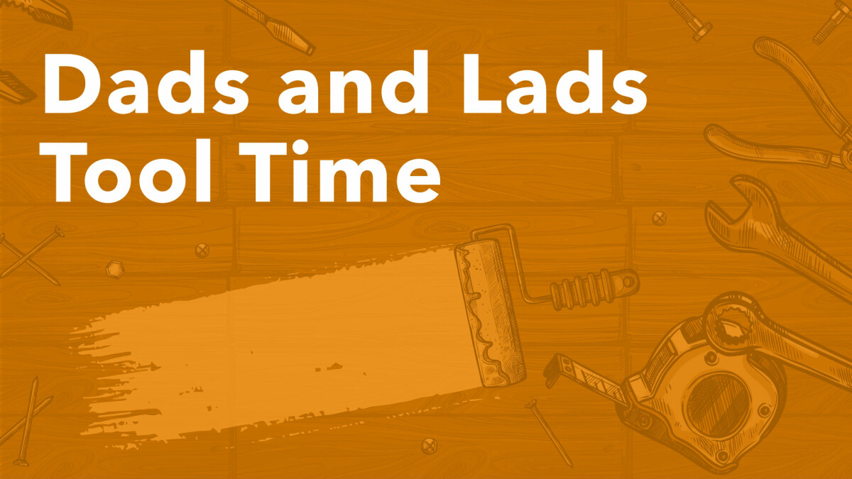 Dads and Lads Tool Time