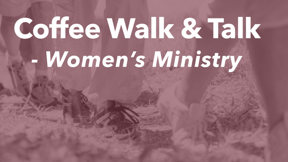 Women's Ministry Coffee, Walk & Talk  