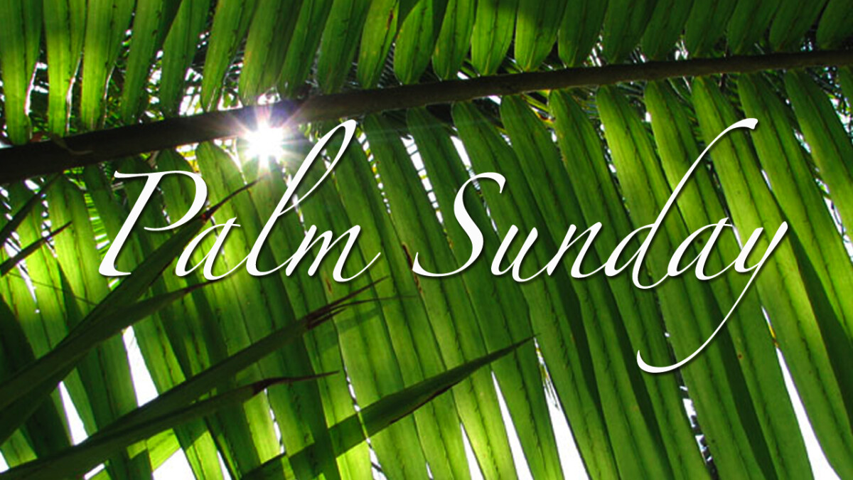 Palm Sunday worship at 9:30 a.m.