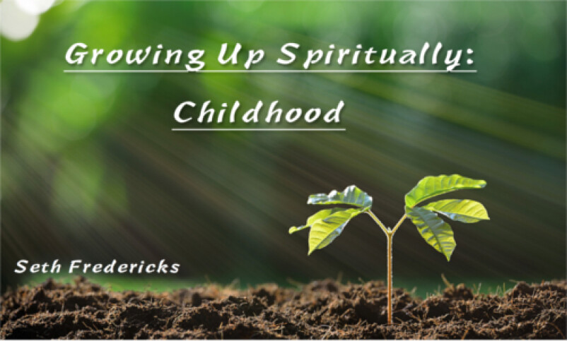 Growing up Spiritually:  Childhood