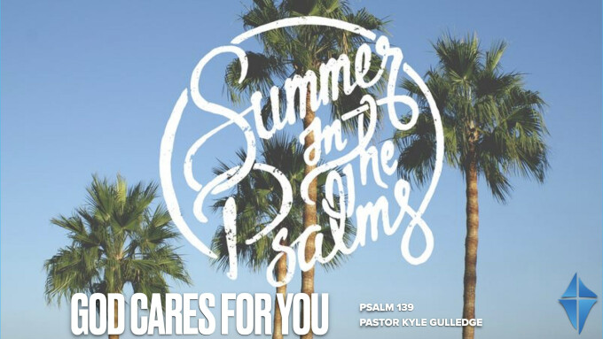 God Cares For You -- Psalm 139