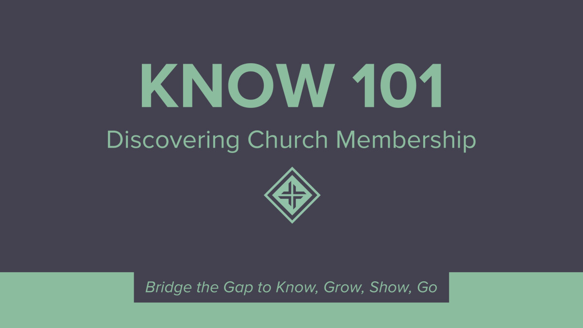 KNOW 101 Discovering Church Membership