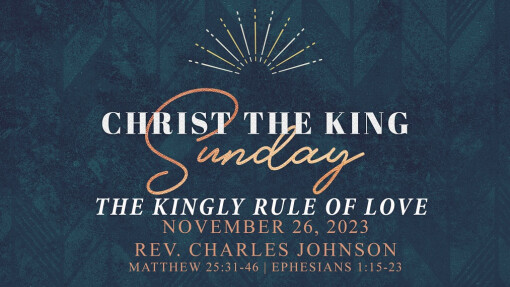 The Kingly Rule of Love | November 26, 2023 | Charles Johnson