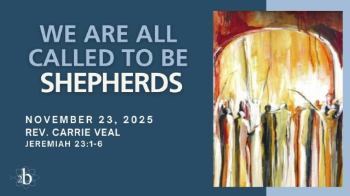 We are All Called to be Shepherds | November 23, 2025 | Rev. Carrie Veal