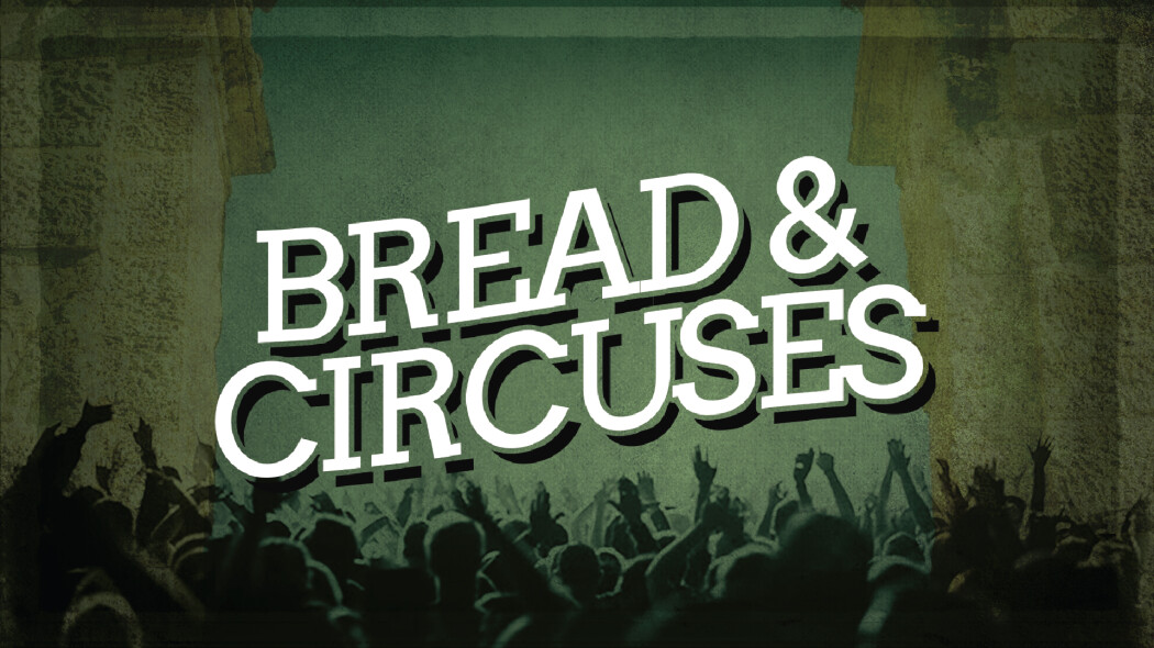 Bread and Circuses |Part 3: Jesus is Coming Back