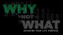 Why Not What - Decoding Your Life Purpose