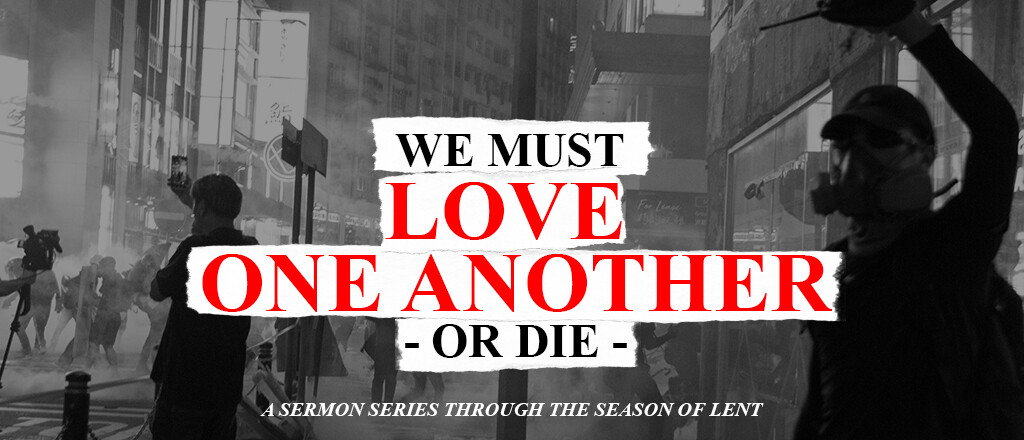 We Must Love One Another, or Die - Lent 2021