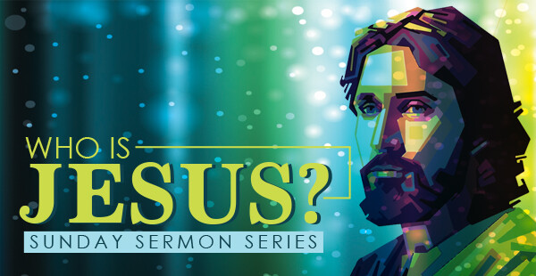 Who Is Jesus? Sunday Sermon Series