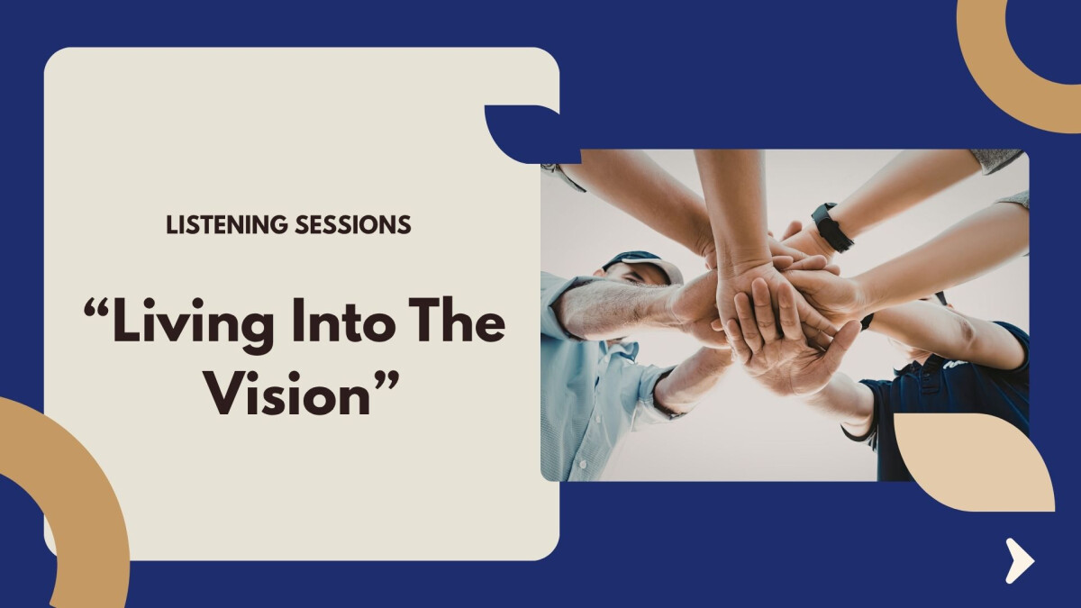 Living into the vision - Listening & Priority Setting sessions 