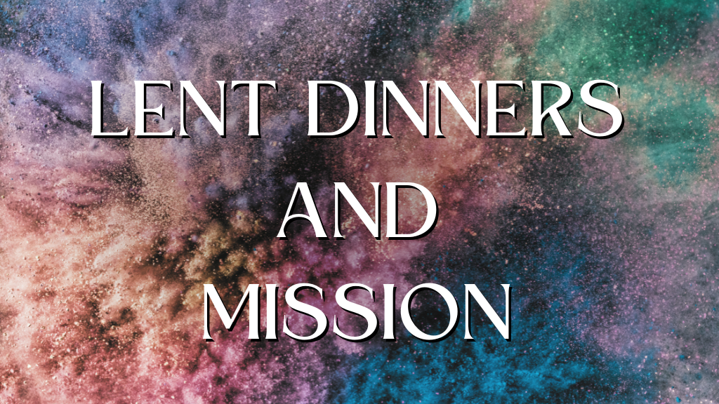 Lent Dinner & Mission