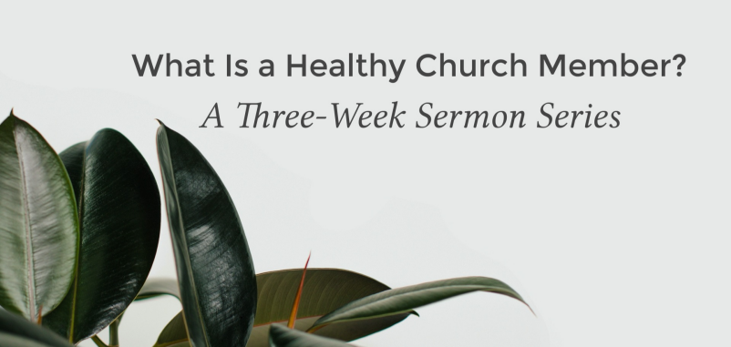 What Is a Healthy Church Member? (Part 1)