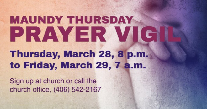 Maundy Thursday Prayer Vigil, from 8 pm Thursday to 7 am Friday