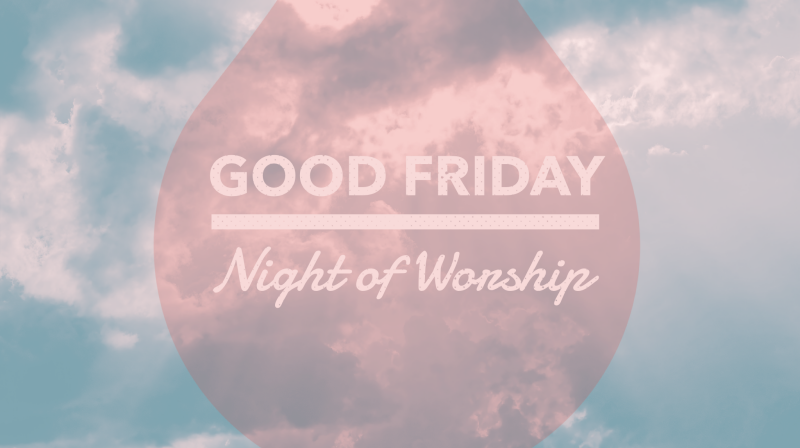 Good Friday Night of Worship