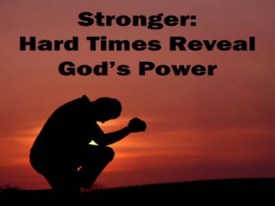 Stronger: Hard Times Reveal God's Power