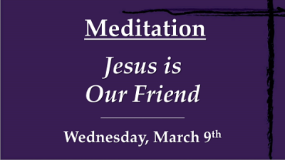 "Jesus Is Our Friend" - Wed, Mar 9, 2022
