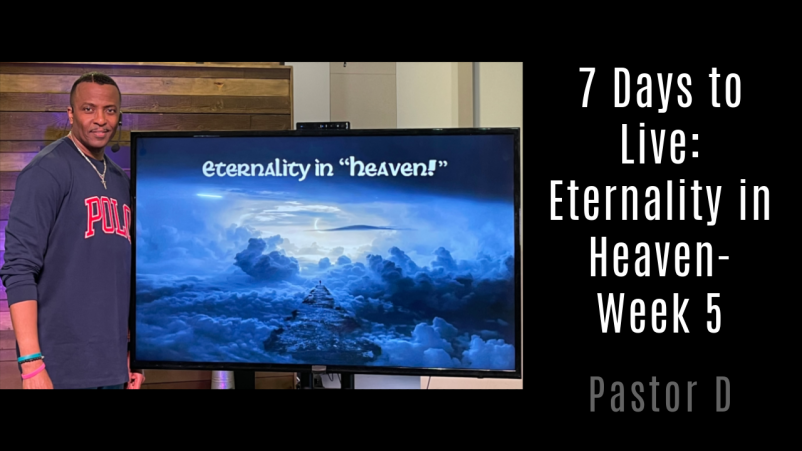 7 Days to Live- Hell: Eternality in Heaven- Week 5