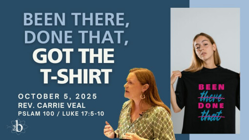 Been There, Done That, Got the T-Shirt | October 5, 2025 | Rev. Carrie Veal