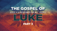 The Gospel of Luke Part 3