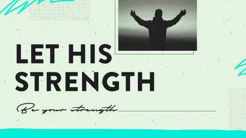 Let His Strength Be Your Strength