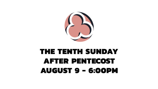 The Tenth Sunday after Pentecost - 6:00pm