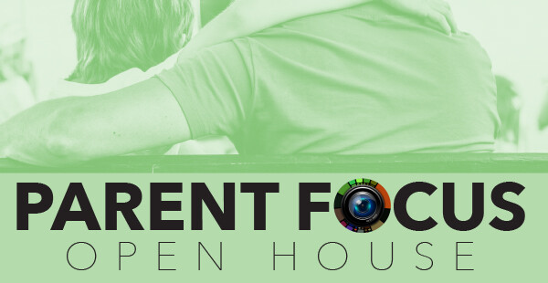 Parent Focus Open House