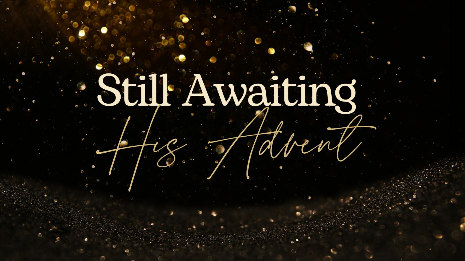 Still Awaiting His Advent