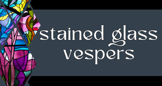 Stained Glass Vespers