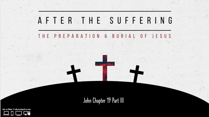 After the Suffering -- The Preparation & Burial of Jesus